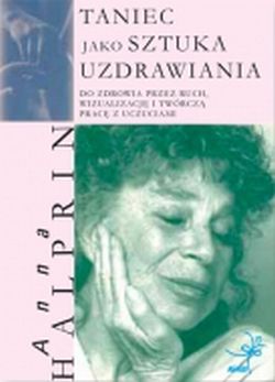 Taniec jako sztuka uzdrawiania. Do zdrowia przez ruch, wizualizację i twórczą pracę z uczuciami